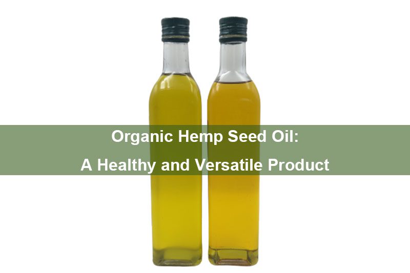 Olio di semi di canapa biologico: un prodotto sano e versatile Organic Hemp Seed Oil: A Healthy and Versatile Product