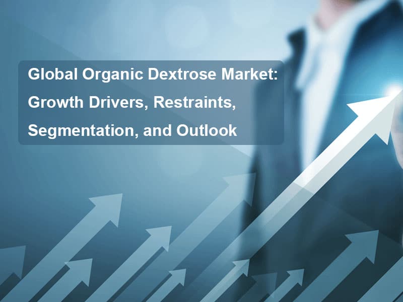 Mercato globale del destrosio organico: driver di crescita, restrizioni, segmentazione e prospettive Global Organic Dextrose Market: Growth Drivers, Restraints, Segmentation, and Outlook