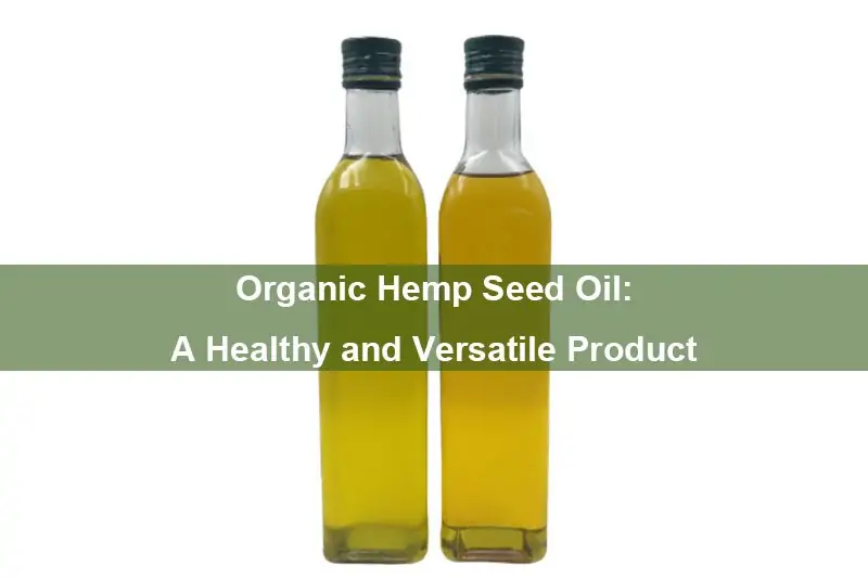 Olio Di Semi Di Canapa Biologico: Un Prodotto Sano E Versatile Organic Hemp Seed Oil: A Healthy And Versatile Product